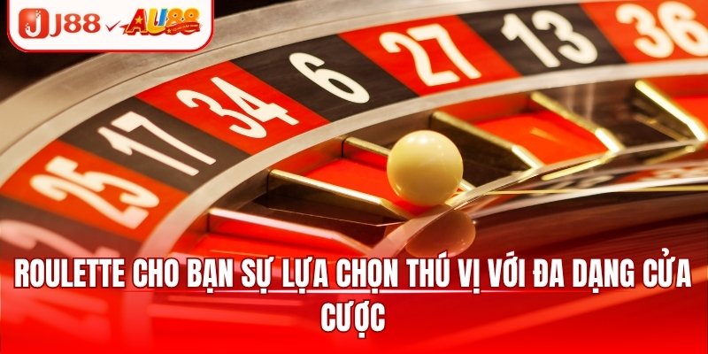 Roulette cho bạn sự lựa chọn thú vị với đa dạng cửa cược