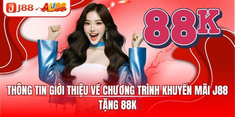 J88 Tặng 88k - Khuyến Mãi Dành Riêng Cho Newbie 2025 2 Thông tin giới thiệu về chương trình khuyến mãi J88 tặng 88k