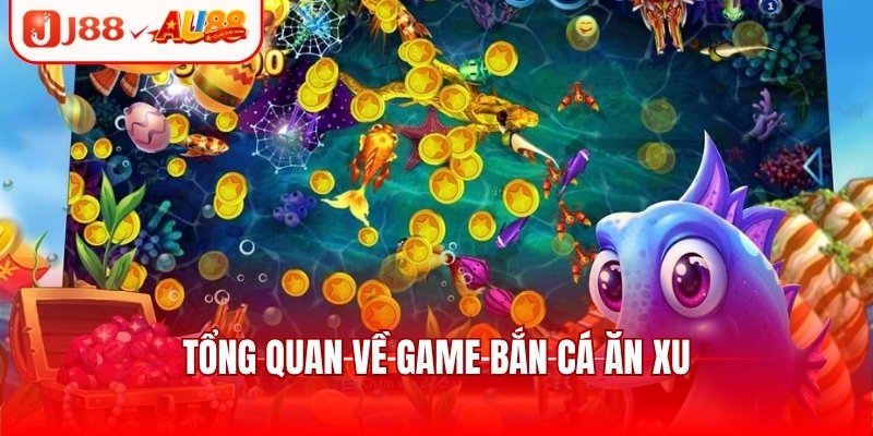 Tổng quan về game bắn cá ăn xu