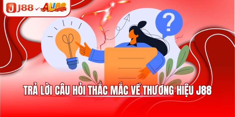 J88 7 Trả lời câu hỏi thắc mắc về thương hiệu J88