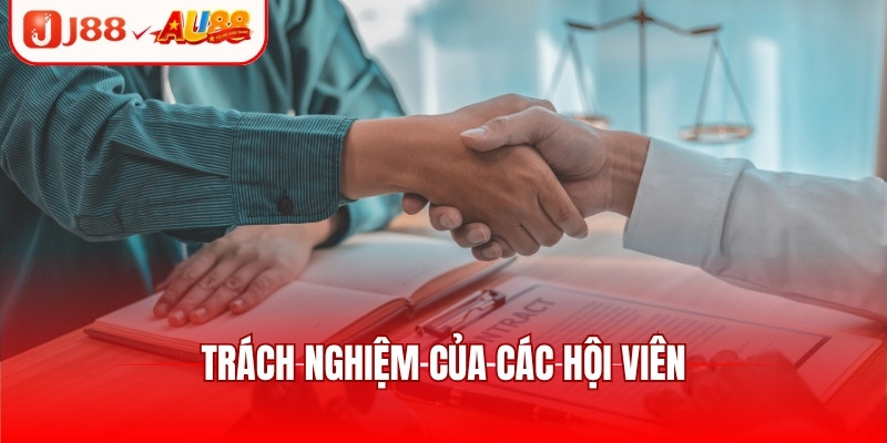 Điều Khoản Điều Kiện J88 - Tổng Hợp Quy Tắc Quan Trọng 3 Trách nghiệm của các hội viên